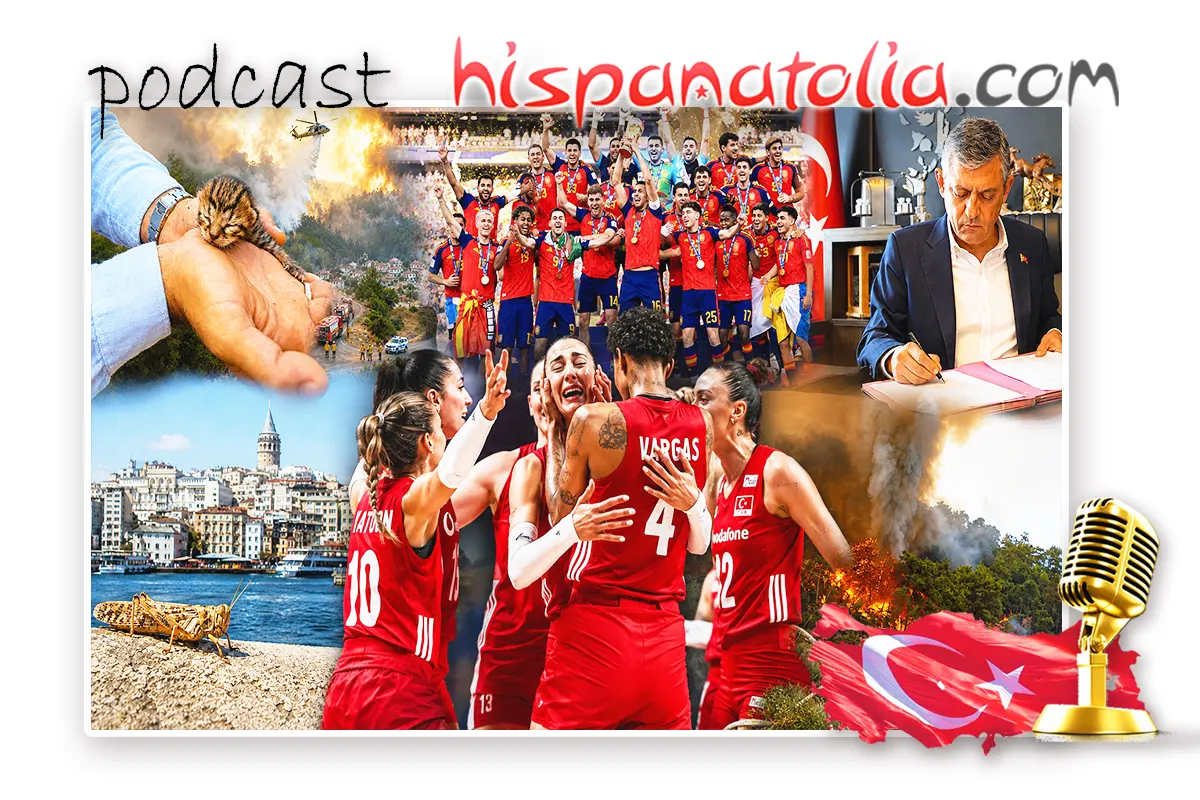 Podcast #240: Turquía aplaude Mundial España | Incendios Turquía | Plaga de langostas | Crisis CHP | Voleibol